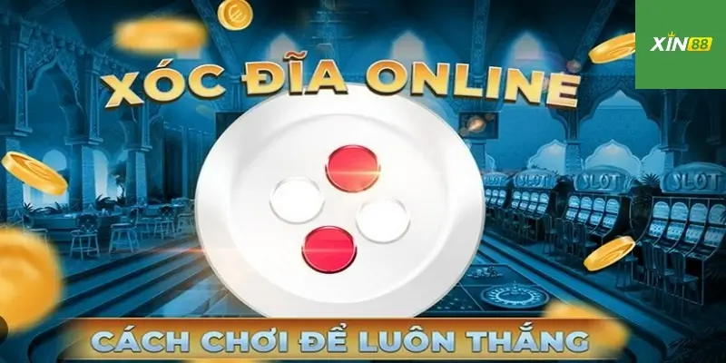 Tham gia Xóc Đĩa và thắng lớn tại XIN88